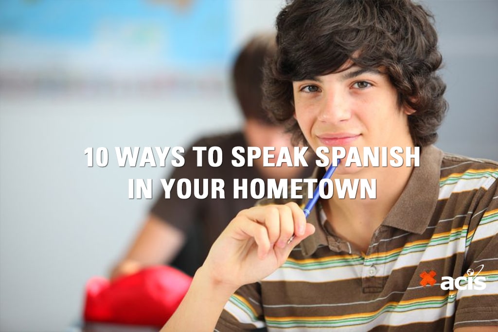 10-ways-to-speak-spanish-in-your-hometown-acis-educational-tours