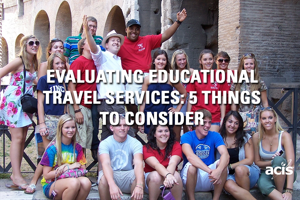 Top Things to Consider When Evaluating Educational Travel Companies