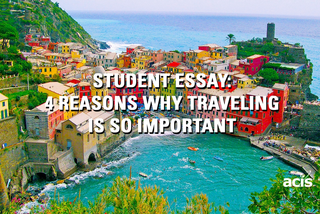 Student Essay: 4 Reasons Why Traveling Is So Important | ACIS