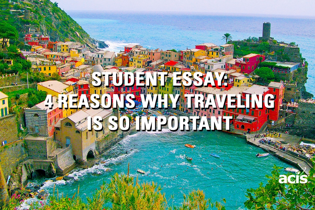 Student Essay: 4 Reasons Why Traveling Is So Important | ACIS ...