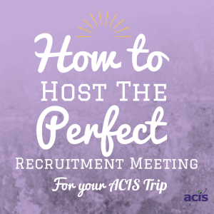 How to Host the Perfect Recruitment Meeting for your ACIS Trip