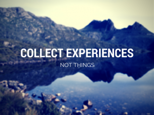 collect experiences not things